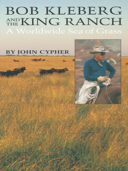 Title details for Bob Kleberg and the King Ranch by John Cypher - Available